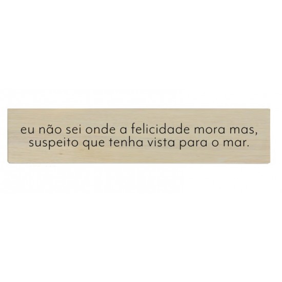 QUADRO DE MADEIRA 80X15CM EU NAO SEI ONDE E A FELICIDADE QUADRO DE MADEIRA 80X15CM EU NAO SEI ONDE E A FELICIDADE